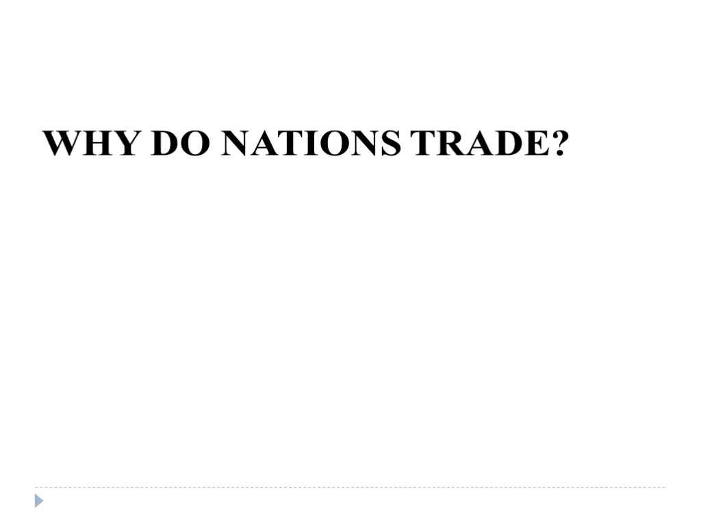 WHY DO NATIONS TRADE?